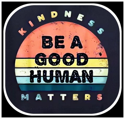 Decorative quote art reading 'Be a Good Human, Kindness Matters'.