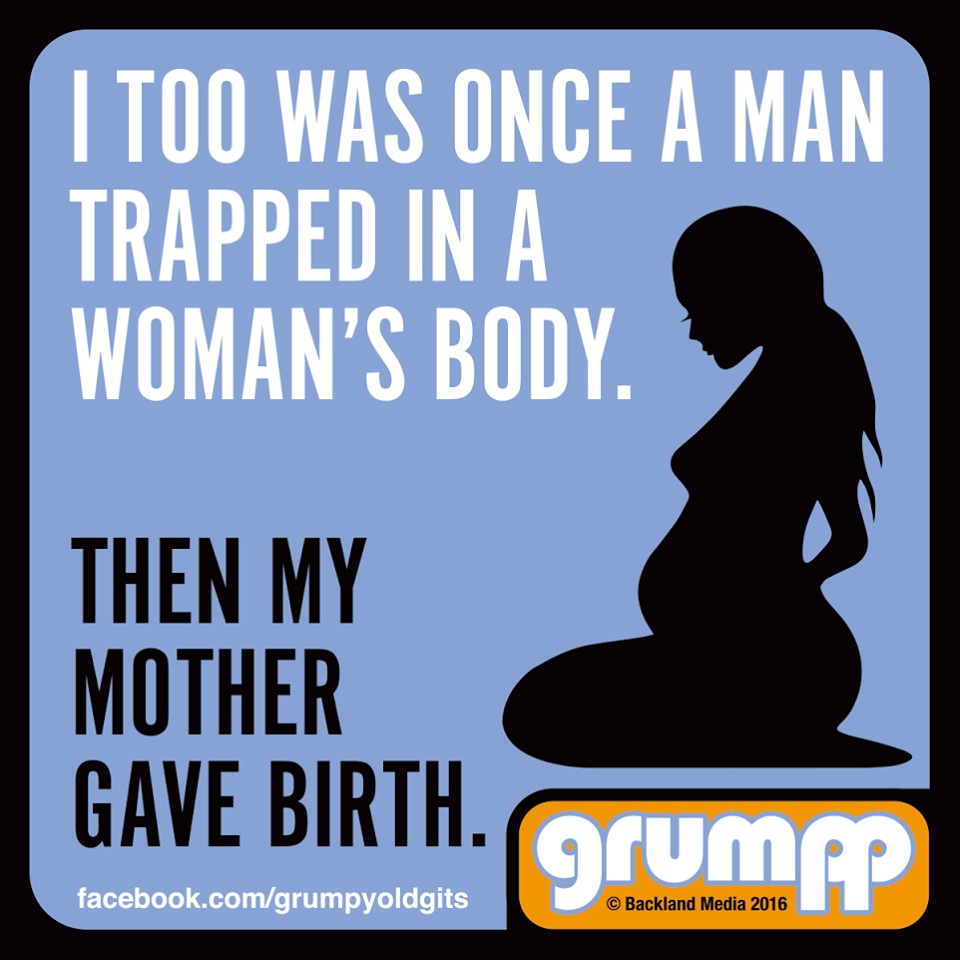 Silhouette of pregnant woman kneeling beside text: 'I too was once a man trapped in a woman's body. Then my mother gave birth.'
