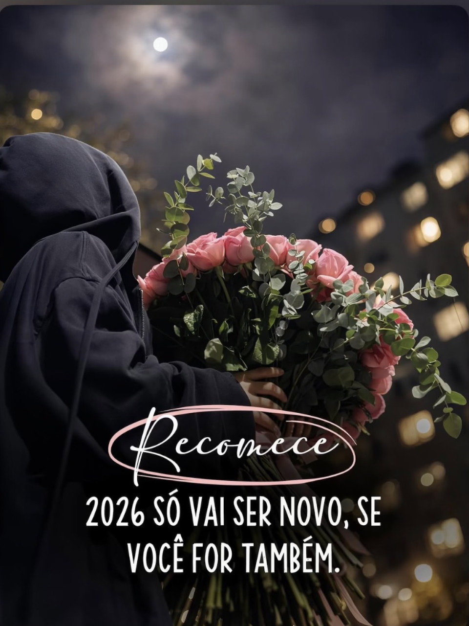 Hooded person holding pink roses at night with Portuguese motivational text overlay