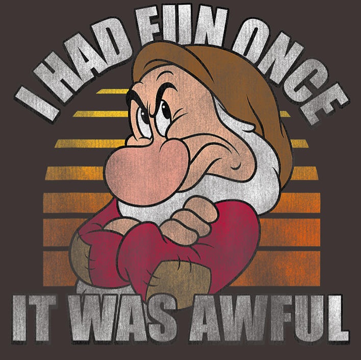 Grumpy dwarf cartoon with crossed arms and text 'I had fun once it was awful'