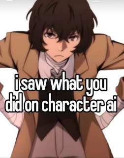 Dazai from Bungou Stray Dogs leaning forward with text 'i saw what you did on character ai'